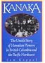 Kanaka: The Untold Story of Hawaiian Pioneers in British Columbia and the Pacific Northwest