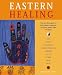 Eastern Healing: The Practical Guide to the Healing Traditions of China, India, Tibet and Japan