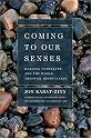 Coming to Our Senses: Healing Ourselves and the World Through Mindfulness