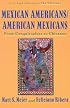 Mexican Americans, American Mexicans: From Conquistadors to Chicanos (American Century Series)
