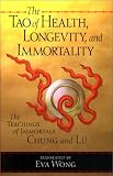 Tao of Health, Longevity, and Immortality: The Teachings of Immortals Chung and Lu