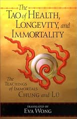 Tao of Health, Longevity, and Immortality: The Teachings of Immortals Chung and Lu