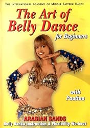 The Art of Belly Dance, for Beginners: Arabian Sands Belly Dance Instruction and Flexibility Workout