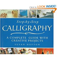Step-By-Step Calligraphy: A Complete Guide with Creative Projects