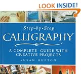 Step-By-Step Calligraphy: A Complete Guide with Creative Projects