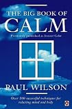 The Big Book of Calm: Over 100 Successful Techniques for Relaxing Mind and Body