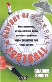 A Century of Bizarre Football: Freaky Forwards, Strange Strikers, Dodgy Defenders and Other Soccer Sensations from 1900-2000