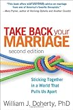 Take Back Your Marriage, Second Edition: Sticking Together in a World That Pulls Us Apart