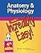 Anatomy & Physiology Made Incredibly Easy!