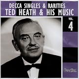Ted Heath and His Music Vol.4: Decca Singles and Rarities