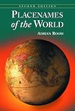 Placenames Of The World : Origins And Meanings Of The  Names For 6,600 Countries, Cities, Territories, Natural  Features, And Historic Sites