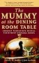 The Mummy at the Dining Room Table: Eminent Therapists Reveal Their Most Unusual Cases