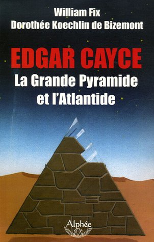 Edgar Cayce : la Grande Pyramide et l'Atlantide by William Fix