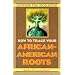 How To Trace Your African-American Roots: Discovering Your Unique History