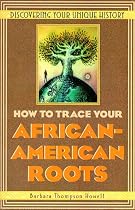 How To Trace Your African-American Roots: Discovering Your Unique History