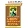 How To Trace Your African-American Roots: Discovering Your Unique History