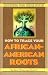 How to Trace Your African-American Roots: Discovering Your Unique History