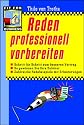 Reden professionell vorbereiten: Schritt f&uuml;r Schritt zum besseren Vortrag. So gewinnen Sie Ihre Zuh&ouml;rer. Zahlreiche Redebeispiele mit Erl&auml;uterungen