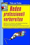 Thilo von Trotha: Reden professionell vorbereiten: Schritt f�r Schritt zum besseren Vortrag. So gewinnen Sie Ihre Zuh�rer. Zahlreiche Redebeispiele mit Erl�uterungen