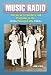 Music Radio: The Great Performers and Programs of the 1920s Through Early 1960s