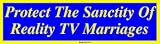 Protect The Sanctity Of Reality TV Marriages Bumper Sticker