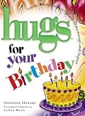 Hugs for Your Birthday: Stories, Sayings, and Scriptures to Encourage and Inspire