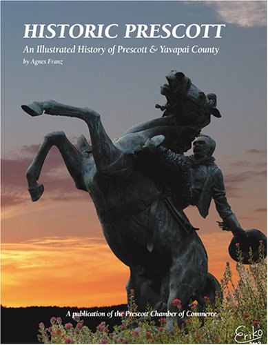 historic prescott an illustrated history of prescott  yavapai county