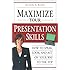 Maximize Your Presentation Skills: How to Speak, Look, and Act on Your Way to the Top