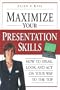 Maximize Your Presentation Skills: How to Speak, Look and Act on Your Way to the Top