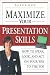 Maximize Your Presentation Skills: How to Speak, Look and Act on Your Way to the Top