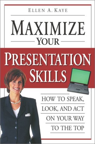 maximize your presentation skills how to speak look and act on your way to the top