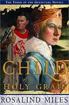 The Child of the Holy Grail (Guenevere Novels)