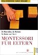 Montessori f�r Eltern: Die Materialien, die Methode. F�r Kinder von 2 bis 6