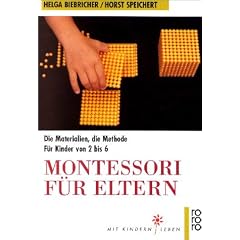 Montessori f�r Eltern: Die Materialien, die Methode. F�r Kinder von 2 bis 6