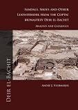 Sandals, shoes and other leatherwork from the Coptic monastery Deir el-Bachit : analysis and catalogue