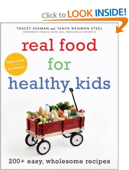 Real Food for Healthy Kids: 200+ Easy, Wholesome Recipes