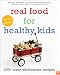 Real Food for Healthy Kids: 200+ Easy, Wholesome Recipes
