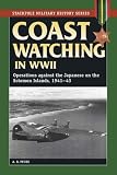 Coast Watching in World War II: Operations Against the Japanese in the Solomon Islands, 1941-43 (Stackpole Military History)