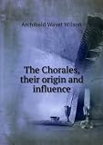 The Chorales, their origin and influence