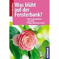 Was bl�ht auf der Fensterbank?: 650 Zimmerpflanzen im Portr�t. Pflege. Merkmale. Sorten