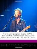 The Unauthorized Guide of VH-1 Top 10 One-Hit Wonder Including Vanilla Ice, A-ha, Gerardo, and more