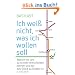 Ich wei� nicht, was ich wollen soll: Warum wir uns so schwer entscheiden k�nnen und wo das Gl�ck zu finden ist