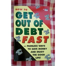How To Get Out Of Debt Fast -- Painless Ways to Save Money as well as Enjoy The Good Life!