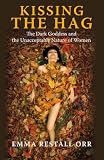 Kissing the Hag: The Dark Goddess and the Unacceptable Nature of Women