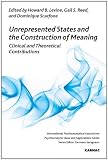 Unrepresented states and the construction of meaning : clinical and theoretical contributions