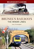 Bradshaw's guide to Brunel's Railways. Volume three, The minor lines