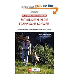 Mit Kindern in die Fr�nkische Schweiz: 25 Wandertouren � Freizeitspa� f�r die ganze Familie