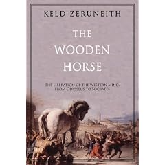 The Wooden Horse: The Liberation of the Western Mind, from Odysseus to Socrates
