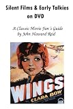 Silent Films & Early Talkies on DVD: A Classic Movie Fan's Guide