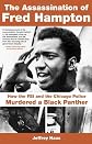 The Assassination of Fred Hampton: How the FBI and the Chicago Police Murdered a Black Panther